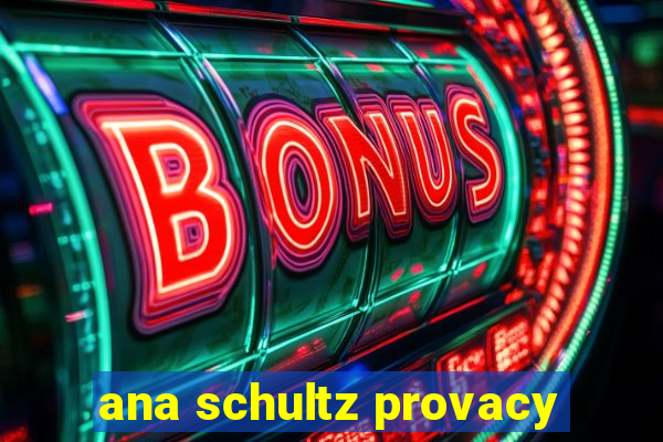 ana schultz provacy